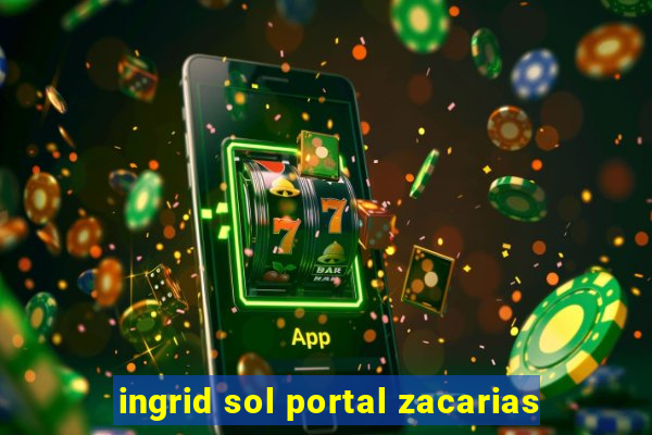 ingrid sol portal zacarias